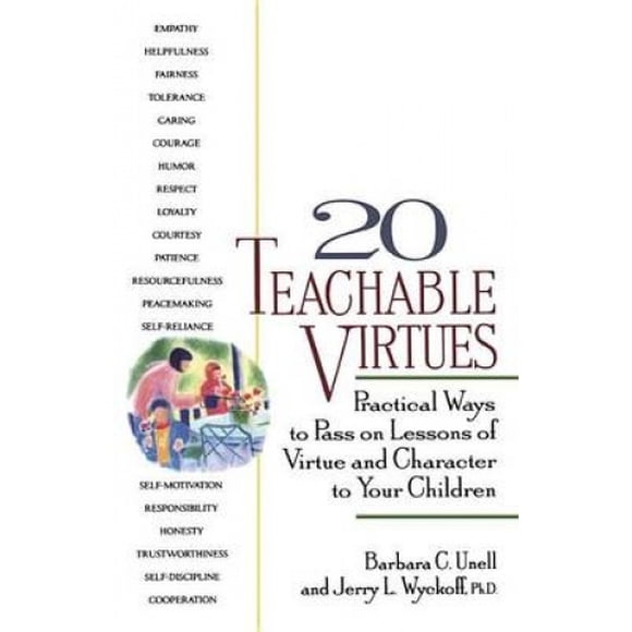 20 Teachable Virtues: Practical Ways to Pass on Lessons of Virtue and Character to Your Children
