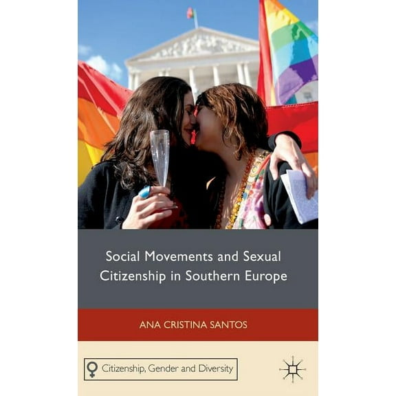Citizenship, Gender and Diversity Social Movements and Sexual Citizenship in Southern Europe, (Hardcover)