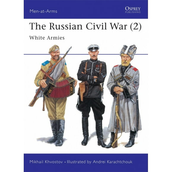 The Russian Civil War: v. 2: The White Armies (Men-at-Arms)