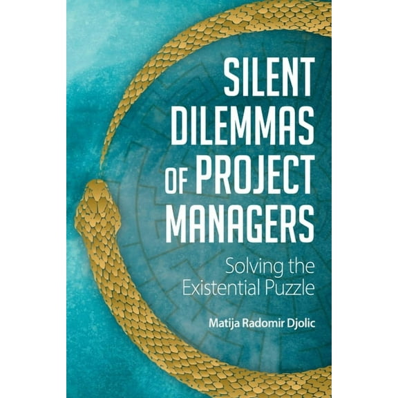 Silent Dilemmas of Project Managers: Solving the Existential Puzzle, (Hardcover)