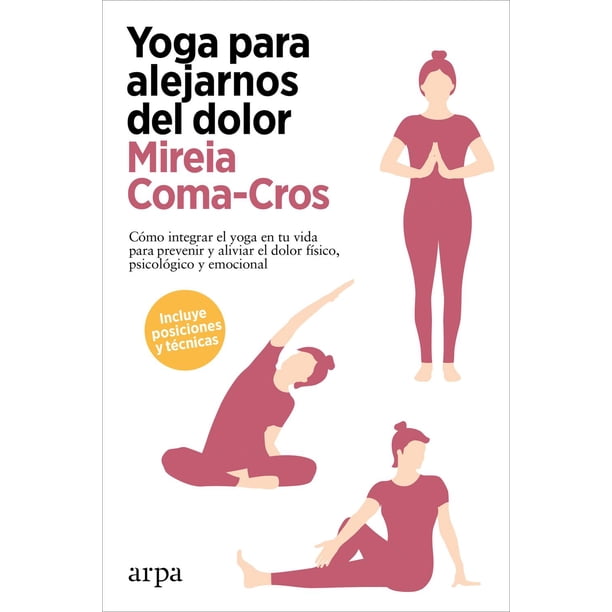 Libro Yoga Para Alejarnos Del Dolor Tapa Blanda, Autor Mireia Coma Cros, Editorial Arpa Editores