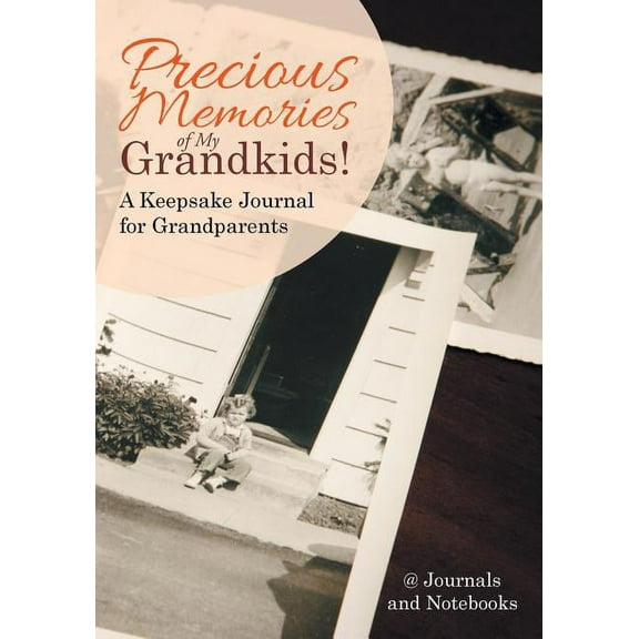 Precious Memories of My Grandkids! A Keepsake Journal for Grandparents, (Paperback)