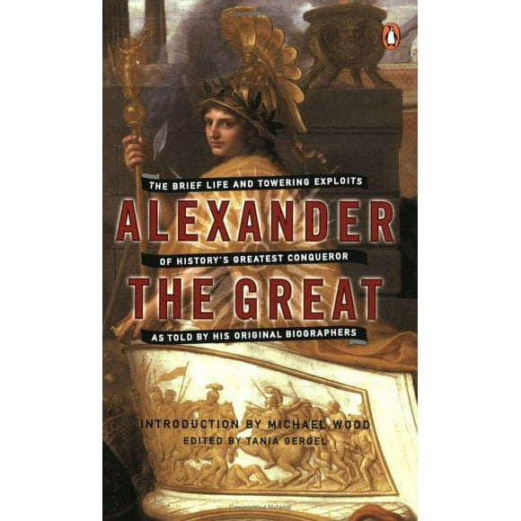 Pre-Owned Alexander the Great : The Brief Life and Towering Exploits of History's Greatest Conqueror 9780142001400