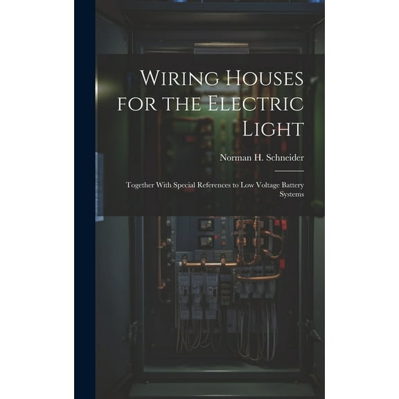 Wiring Houses for the Electric Light; Together With Special References to low Voltage Battery Systems (Hardcover)