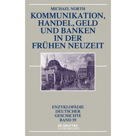 Enzyklopädie Deutscher Geschichte Kommunikation, Handel, Geld Und Banken in Der Frühen Neuzeit, Book 59, (Hardcover)