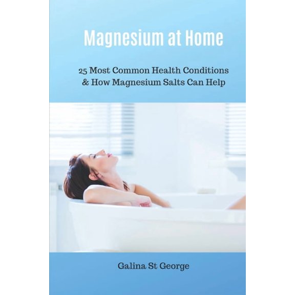 Mineral Healing: Magnesium at Home: 25 Most Common Health Conditions & How Magnesium Salts Can Help (Paperback)
