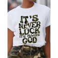 thumbnail image 1 of Stylish Women's Cotton T-Shirt – Camouflage Print 'It's Never Luck It's Always God', Perfect for Spring/Summer, 1 of 5
