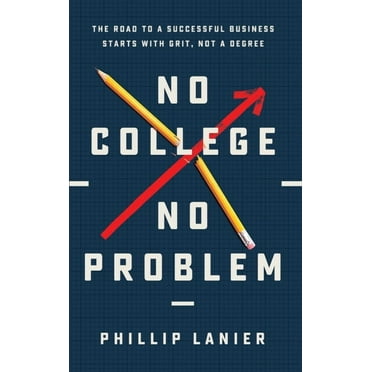 No College, No Problem: The Road to a Successful Business Starts with Grit, Not a Degree, (Hardcover)
