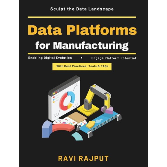 Data Platforms for Manufacturing: Real-Time Manufacturing Data Manufacturing Data Security Cloud-Based Platform Solution, (Paperback)