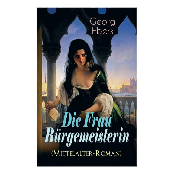Die Frau Bürgemeisterin (Mittelalter-Roman): Historischer Roman, (Paperback)