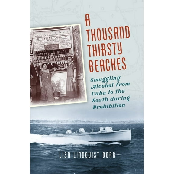 A Thousand Thirsty Beaches: Smuggling Alcohol from Cuba to the South During Prohibition, (Paperback)