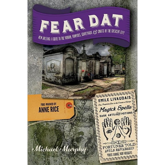 Fear Dat New Orleans: A Guide to the Voodoo, Vampires, Graveyards & Ghosts of the Crescent City, (Paperback)