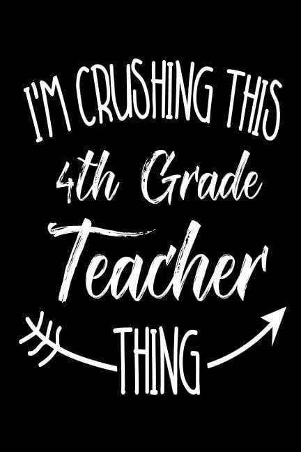 I'm Crushing This 4th Grade Teacher Thing: Funny Back To School Novelty Gift Notebook For Fourth Grade Teachers (Paperback)