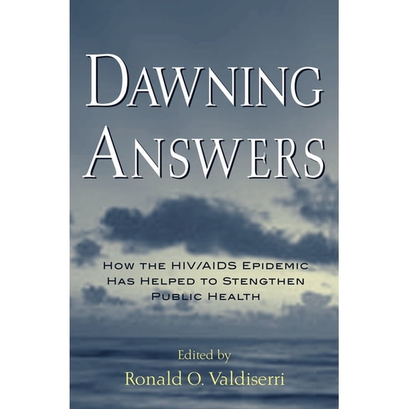 Medicine Dawning Answers: How the HIV/AIDS Epidemic Has Helped to Strengthen Public Health, (Hardcover)