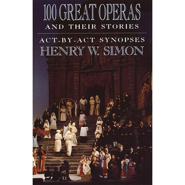 100 Great Operas and Their Stories ActByACT Synopses (Paperback