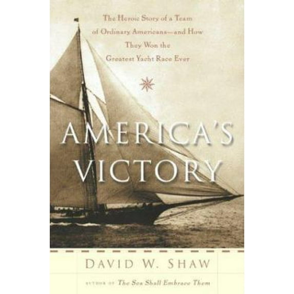 Pre-Owned America's Victory: The Heroic Story of a Team of Ordinary Americans -- And How They Won the Greatest Yacht Race Ever (Paperback) 1574091875 9781574091878