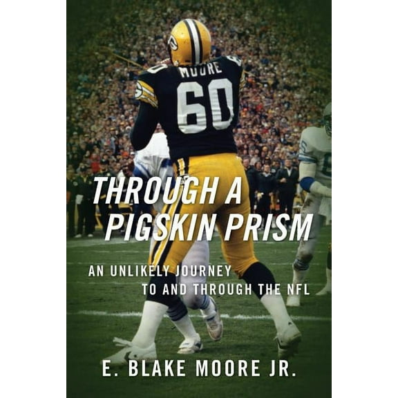 Through a Pigskin Prism: An Unlikely Journey to and through the NFL, (Paperback)
