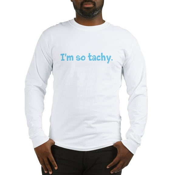 CafePress - Im So Tachy. Long Sleeve T Shirt - Unisex Cotton Long Sleeve T-Shirt