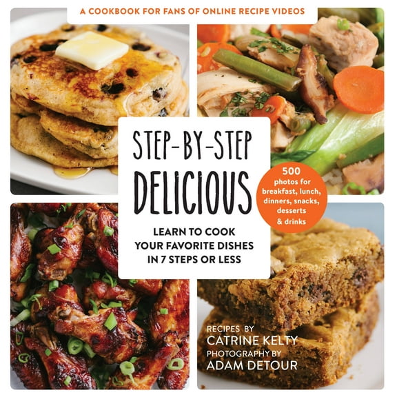 Step-by-Step Delicious : Learn to Cook Your Favorite Dishes in 7 Steps or Less (Paperback)