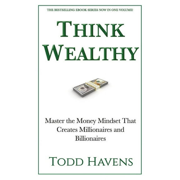 Think Wealthy: Master the Money Mindset That Creates Millionaires and Billionaires, (Paperback)