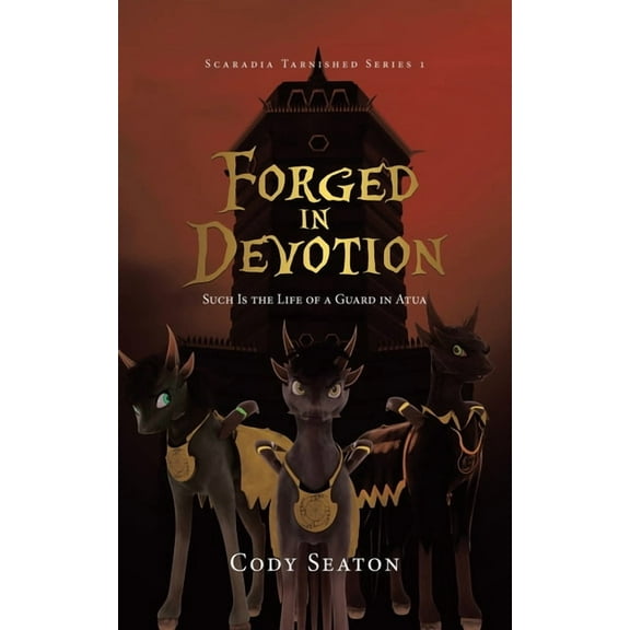 Forged in Devotion: Such Is the Life of a Guard in Atua, (Paperback)