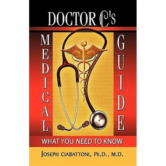 Doctor C's Medical Guide : What You Need to Know