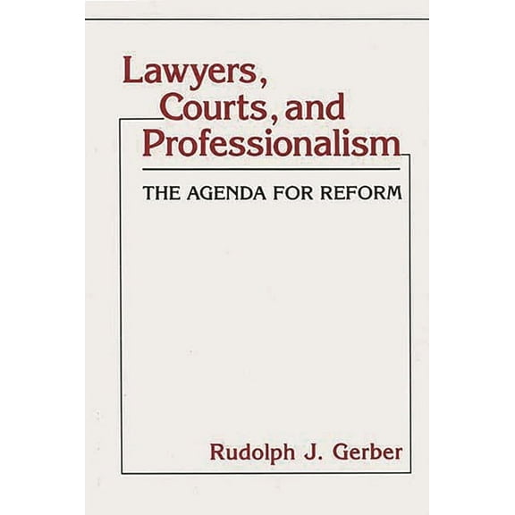 Contributions in Legal Studies Lawyers, Courts, and Professionalism: The Agenda for Reform, Book 50, (Hardcover)