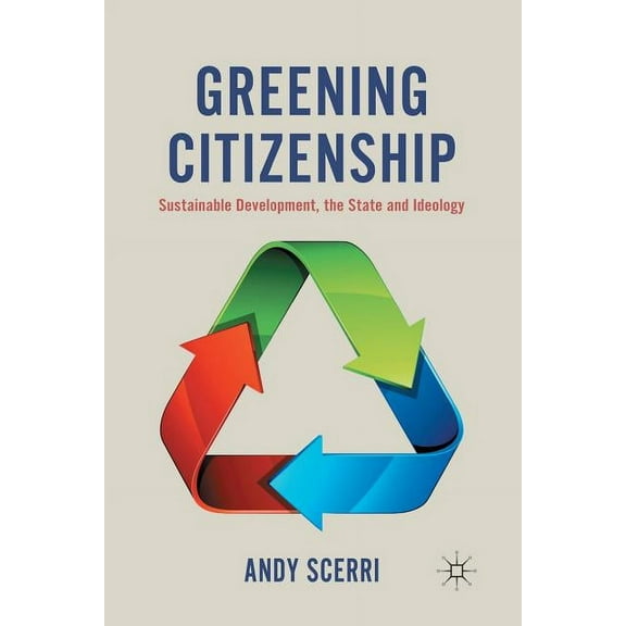 Greening Citizenship: Sustainable Development, the State and Ideology, (Paperback)