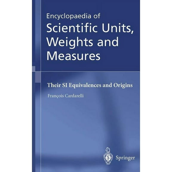 Encyclopaedia of Scientific Units, Weights and Measures: Their Si Equivalences and Origins (Hardcover)