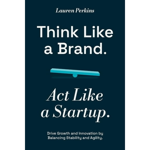 Think Like a Brand. Act Like a Startup., (Paperback)