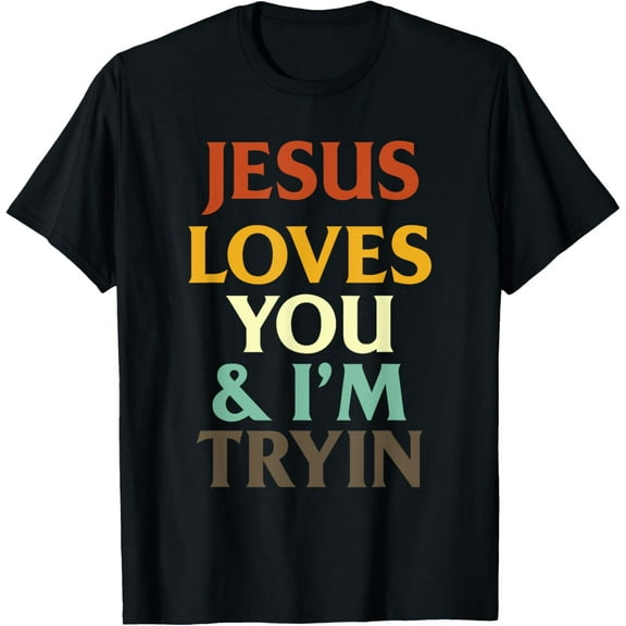 Jesus Loves You & I'm Trying Funny Christian T-Shirt
