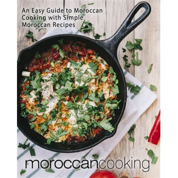 Moroccan Cooking : An Easy Guide to Moroccan Cooking with Simple Moroccan Recipes (Paperback)