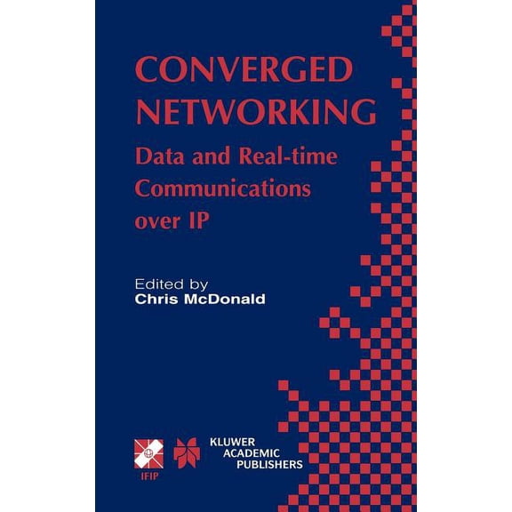 IFIP Advances in Information and Communi Converged Networking: Data and Real-Time Communications Over IP, Book 119, (Hardcover)