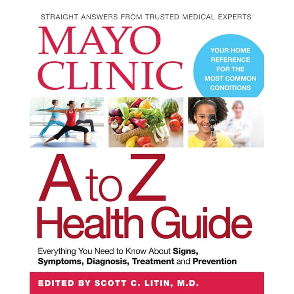 Mayo Clinic A to Z Health Guide : Everything You Need to Know About Signs, Symptoms, Diagnosis, Treatment and Prevention (Paperback)