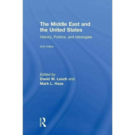 The Middle East and the United States: History, Politics, and Ideologies, (Hardcover)