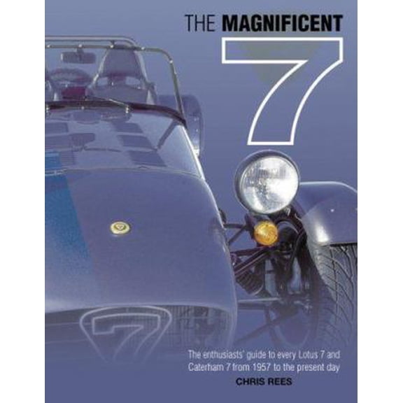 Pre-Owned The Magnificent 7 - The Enthusiast's Guide to Every Lotus 7 and Caterham 7 from 1957 to the Present Day (Hardcover) 1859608485 9781859608487