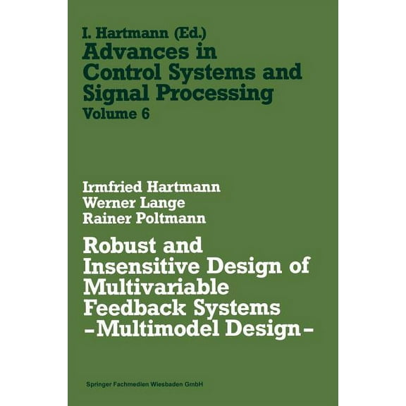 Advances in Control Systems and Signal P Robust and Insensitive Design of Multivariable Feedback Systems -- Multimodel Design --, Book 6, (Paperback)