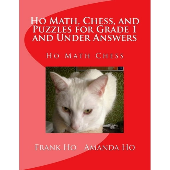 Ho Math, Chess, and Puzzles for Grade 1 and Under Answers : Ho Math Chess Learning Centre (Paperback)