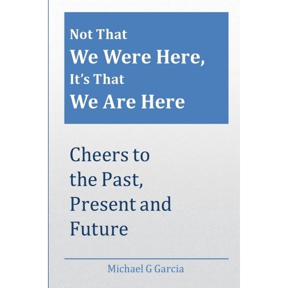 Not That We Were Here, It's That We Are Here, (Paperback)