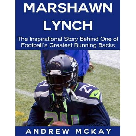 - Marshawn Lynch: The Inspirational Story Behind One of Football's Greatest Running Backs - eBook