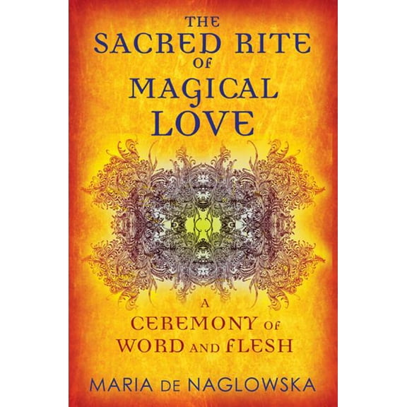 The Sacred Rite of Magical Love : A Ceremony of Word and Flesh (Paperback)