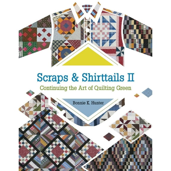 Scraps & Shirttails II: Continuing the Art of Quilting Green, (Paperback)