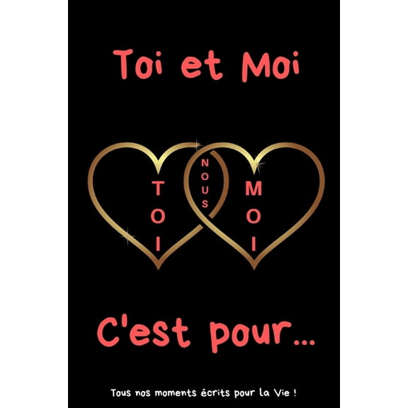 Toi et Moi C'est pour...: Carnet d'une Amoureuse pour écrire tous ses Plus Beaux Moments, Instants - 120 pages - Format 15,24 x 22,86 cm - Cadeau idéal de Saint-Valentin (Paperback)