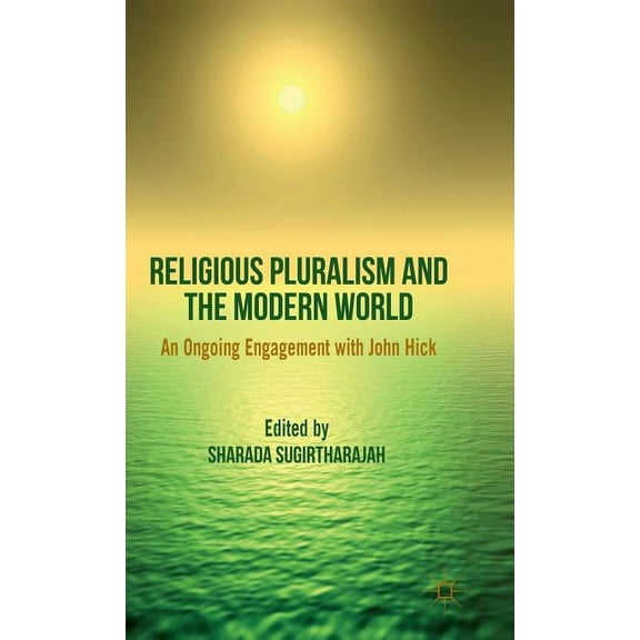 Religious Pluralism and the Modern World: An Ongoing Engagement with John Hick, (Hardcover)