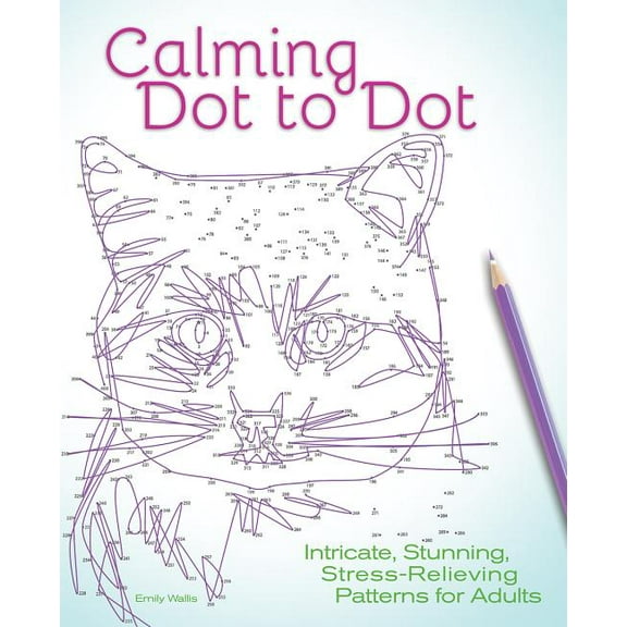 Calming Dot to Dot: Intricate, Stunning, Stress-Relieving Patterns for Adults, (Paperback)