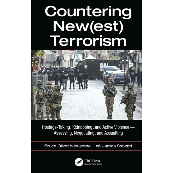 Countering New(est) Terrorism: Hostage-Taking, Kidnapping, and Active Violence -- Assessing, Negotiating, and Assaulting, (Hardcover)