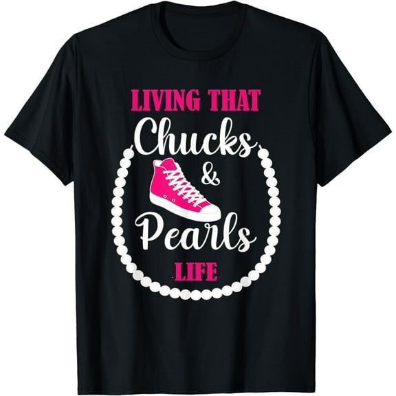 Living that Chucks and Pearls Life For the Culture Funny T-Shirt