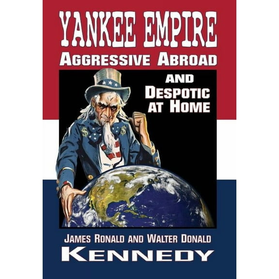 Yankee Empire: Aggressive Abroad and Despotic At Home, (Hardcover)