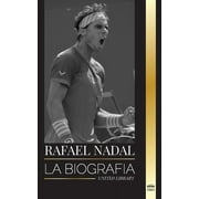 Atletas: Rafael Nadal: La biografa del mejor tenista profesional espaol (Paperback)
