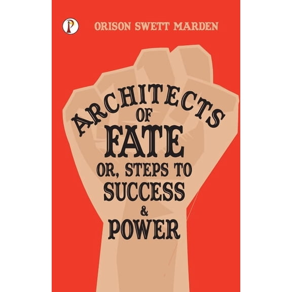 Architects of Fate; Or, Steps to Success and Power, (Paperback)